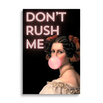 DON'T RUSH ME